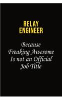 Relay Engineer Because Freaking Awesome Is Not An Official Job Title: Career journal, notebook and writing journal for encouraging men, women and kids. A framework for building your career.