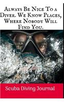 Always Be Nice To A Diver: Scuba Diving Log Book, 100 Pages.