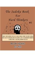 The Sudoku Book For Hard Thinkers #2: Make Your Sudoku Puzzles A Daily Brake From The Noisy World And Calm You Brains With The Subtle Art Of Arranging Numbers (Large Print, 100 Challengi