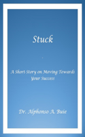 Stuck - A Short Story on Moving Towards Your Success