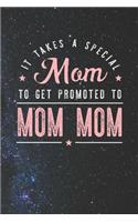 It Takes A Special Mom To Get Promoted To Mom Mom: Family life Grandma Mom love marriage friendship parenting wedding divorce Memory dating Journal Blank Lined Note Book Gift