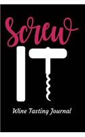 Screw It Wine Tasting Journal: Review Notebook for Wine Lovers - Keep a Record of Old Favorites and New Discoveries in This Logbook