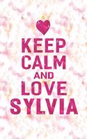 Keep Calm and Love Sylvia: First Name Funny Sayings Personalized Customized Names Gift Birthday Girl Women Mother's Day Notebook Journal