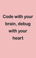 Code with Your Brain, Debug with Your Heart