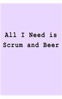 All I Need is Scrum and Beer: Blank Lined Journal