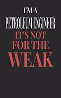 I'm A Petroleum Engineer It's Not For The Weak: Petroleum Engineer Notebook Petroleum Engineer Journal Handlettering Logbook 110 Journal Paper Pages 6 x 9