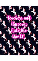 Teachers and Unicorns Rule the World: Cute Lined Journal Notebook Lesson Planner and Grade Book with Funny Quote and Unicorn Cover - Perfect for Teacher Appreciation Gifts, End of the Ye