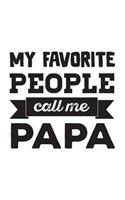 My Favorite People Call Me Papa: My Favorite People Call Me Papa Notebook - Cool Funny Textual Quote Saying As Father's Day Doodle Diary Book Gift For Proud Father Who Loves His Chi