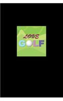 Love Golf: Lined Journal - Love Golf Quote Green Cool Sport Golfer Gift - Black Ruled Diary, Prayer, Gratitude, Writing, Travel, Notebook For Men Women - 6x9 1