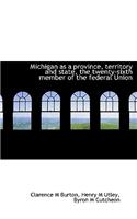 Michigan as a Province, Territory and State, the Twenty-Sixth Member of the Federal Union