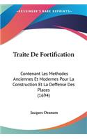 Traite De Fortification: Contenant Les Methodes Anciennes Et Modernes Pour La Construction Et La Deffense Des Places (1694)