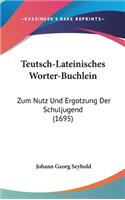Teutsch-Lateinisches Worter-Buchlein: Zum Nutz Und Ergotzung Der Schuljugend (1695)(German)