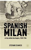 Spanish Milan: A City Within the Empire, 1535-1706