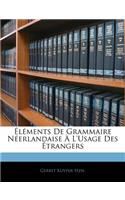 Éléments De Grammaire Néerlandaise À L'Usage Des Étrangers