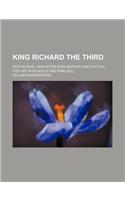 King Richard the Third; With Introd., and Notes [Explanatory and Critical, for Use in Schools and Families, ]: (English)