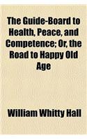 The Guide-Board to Health, Peace, and Competence; Or, the Road to Happy Old Age: (English)