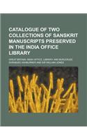Catalogue of Two Collections of Sanskrit Manuscripts Preserved in the India Office Library