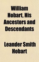 William Hobart, His Ancestors and Descendants
