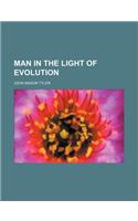 Man in the Light of Evolution