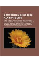 Competition de Soccer Aux Etats-Unis: Competition de Soccer Disparue Aux Etats-Unis, Coupe Des Etats-Unis de Soccer, Coupe Du Monde de Football 1994,(French)