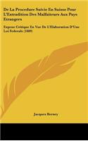 de La Procedure Suivie En Suisse Pour L'Extradition Des Malfaiteurs Aux Pays Etrangers: Expose Critique En Vue de L'Elaboration D'Une Loi Federale (1889)