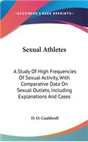 Sexual Athletes: A Study of High Frequencies of Sexual Activity, with Comparative Data on Sexual Outlets, Including Explanations and Cases