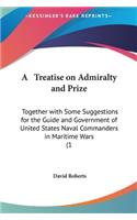 A Treatise on Admiralty and Prize: Together with Some Suggestions for the Guide and Government of United States Naval Commanders in Maritime Wars (1(English)