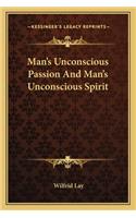 Man's Unconscious Passion And Man's Unconscious Spirit