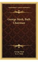 George Meek, Bath Chairman