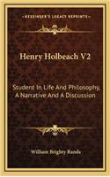 Henry Holbeach V2: Student in Life and Philosophy, a Narrative and a Discussion