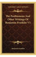 The Posthumous And Other Writings Of Benjamin Franklin V1