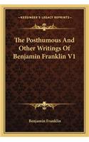 Posthumous And Other Writings Of Benjamin Franklin V1