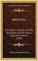 Sharp Eyes: A Rambler's Calendar of Fifty-Two Weeks Among Insects, Birds, and Flowers (1896)