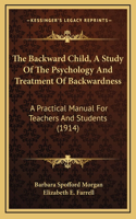 The Backward Child, a Study of the Psychology and Treatment of Backwardness