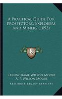 A Practical Guide For Prospectors, Explorers And Miners (1893)