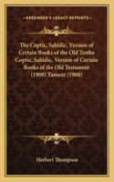 The Coptic, Sahidic, Version of Certain Books of the Old Testhe Coptic, Sahidic, Version of Certain Books of the Old Testament (1908) Tament (1908)