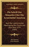 Die Schrift Des Monardes Uber Die Arzneimittel Americas: Nach Der Lateininischen Ubertragung Des Clusius Aus Dem Jahre 1579 (1895)