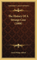 The History Of A Strange Case (1908)