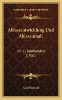 Ablassentwicklung Und Ablassinhalt: Im 11 Jahrhundert (1907)(German)