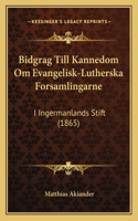 Bidgrag Till Kannedom Om Evangelisk-Lutherska Forsamlingarne