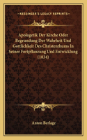 Apologetik Der Kirche Oder Begrundung Der Wahrheit Und Gottlichkeit Des Christenthums In Seiner Fortpflanzung Und Entwicklung (1834): (German)