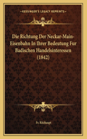 Die Richtung Der Neckar-Main-Eisenbahn In Ihrer Bedeutung Fur Badischen Handelsinteressen (1842)