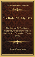 The Basket V1, July, 1903: The Journal Of The Basket Fraternity Or Lovers Of Indian Baskets And Other Good Things (1903)