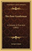 The Poor Gentleman: A Comedy In Five Acts (1802)