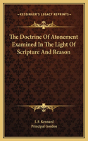 The Doctrine Of Atonement Examined In The Light Of Scripture And Reason