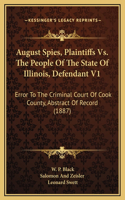 August Spies, Plaintiffs Vs. The People Of The State Of Illinois, Defendant V1