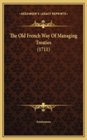 The Old French Way Of Managing Treaties (1711)