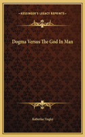 Dogma Versus The God In Man