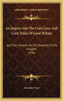 Inquiry Into The Corn Laws And Corn Trade Of Great Britain