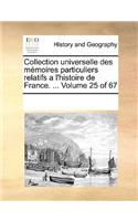 Collection universelle des mémoires particuliers relatifs a l'histoire de France. ... Volume 25 of 67